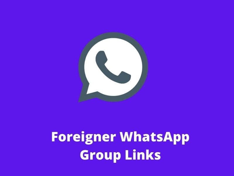 Foreigner WhatsApp Group Links