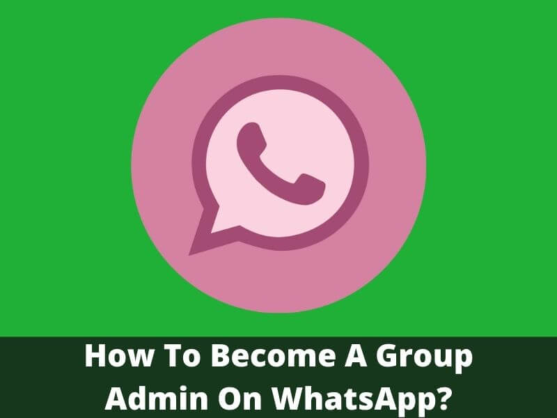 How To Become A Group Admin On WhatsApp