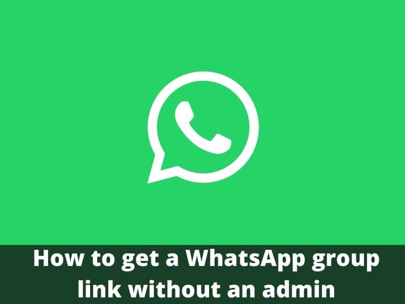 How to get a WhatsApp group link without an admin